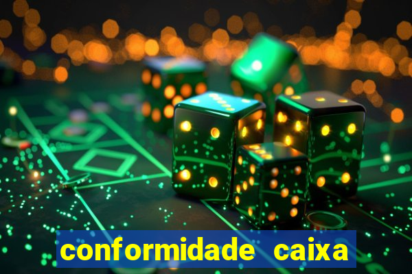 conformidade caixa quanto tempo demora